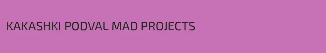 KAKASHKI PODVAL MAD PROJECTS